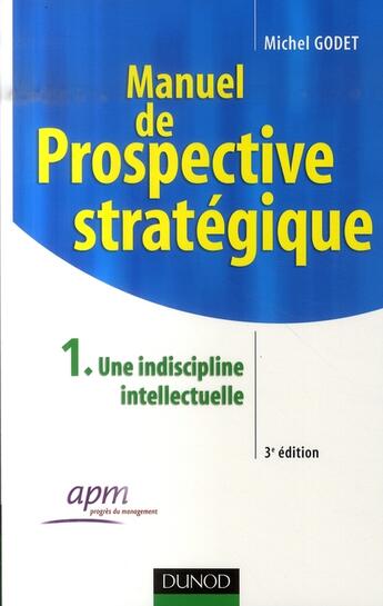 Couverture du livre « Manuel de prospective stratégique t.1 (3e édition) » de Godet/Michel aux éditions Dunod