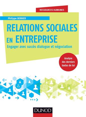 Couverture du livre « Les relations sociales en entreprise ; engager avec succès dialogue et négociation » de Philippe Bernier aux éditions Dunod