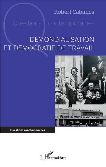 Couverture du livre « Démondialisation et démocratie de travail » de Robert Cabanes aux éditions L'harmattan