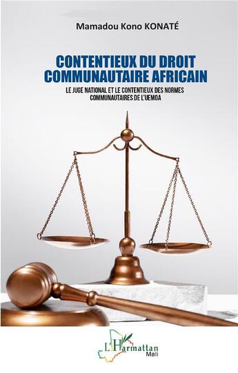 Couverture du livre « Contentieux du droit communautaire africain : le juge national et le contentieux des normes communautaires de l'UEMOA » de Mamadou Kono Konate aux éditions L'harmattan