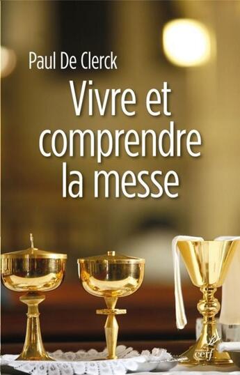 Couverture du livre « Vivre et comprendre la messe » de Paul De Clerck aux éditions Cerf