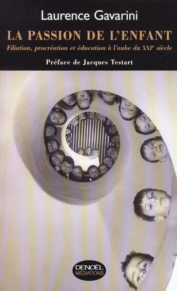 Couverture du livre « La passion de l'enfant - filiation, proceation et education a l'aube du xxie siecle » de Gavarini/Testart aux éditions Denoel