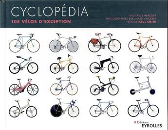 Couverture du livre « Cyclopédia ; 105 vélos d'exception (2e édition) » de Embacher Michael aux éditions Eyrolles