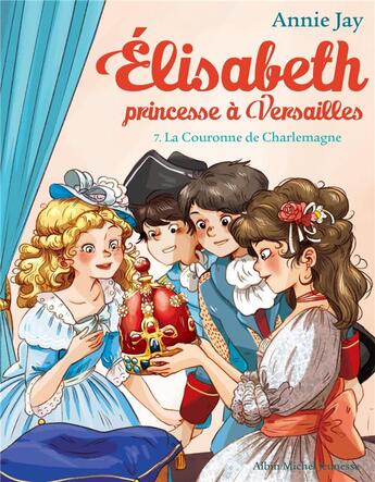 Couverture du livre « Elisabeth, princesse à Versailles Tome 7 : la couronne de Charlemagne » de Annie Jay et Ariane Delrieu aux éditions Albin Michel