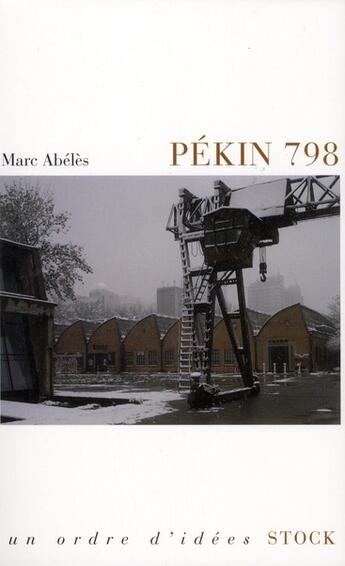 Couverture du livre « Pékin 798 » de Marc Abeles aux éditions Stock