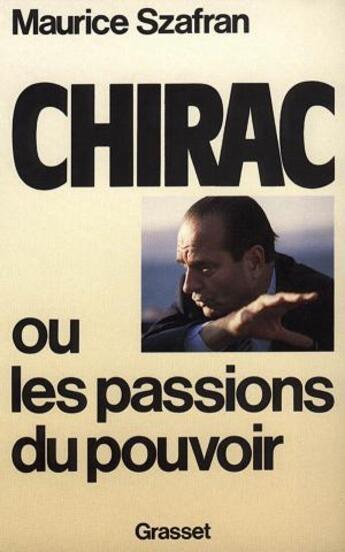 Couverture du livre « Chirac ou les passions du pouvoir » de Maurice Szafran aux éditions Grasset