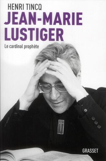 Couverture du livre « Jean-Marie Lustiger ; le cardinal prophète » de Henri Tincq aux éditions Grasset