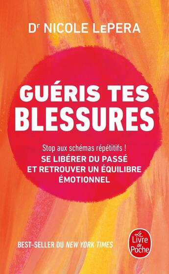 Couverture du livre « Guéris tes blessures : Stop aux schémas répétitifs ! Se libérer du passé et retrouver un équilibre émotionnel » de Nicole Lepera aux éditions Le Livre De Poche