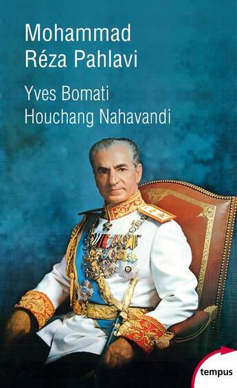 Couverture du livre « Mohammad Reza Pahlavi » de Yves Bomati et Houchang Nahavandi aux éditions Tempus/perrin