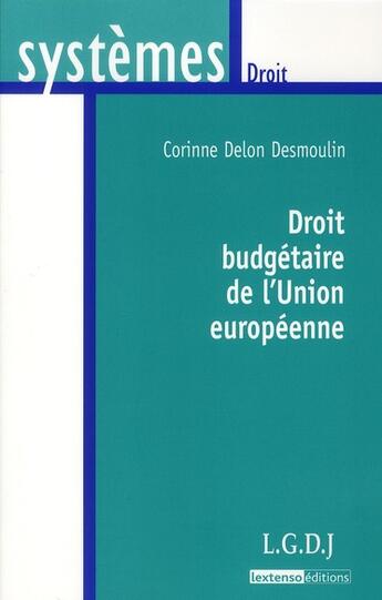 Couverture du livre « Droit budgétaire de l'Union européenne » de Corinne Delon-Desmoulin aux éditions Lgdj