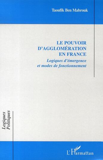 Couverture du livre « Le pouvoir d'agglomération en france ; logiques d'émergence et modes de fonctionnement » de Taoufik Ben Mabrouk aux éditions L'harmattan