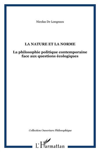 Couverture du livre « La nature et la norme ; la philosophie politique contemporaine face aux questions écologiques » de Nicolas De Longeaux aux éditions L'harmattan