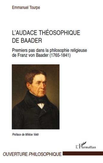 Couverture du livre « L'audace théosophique de Baader ; premiers pas dans la philosophie religieuse de Franz Von Baader (1765-1841) » de Emmanuel Tourpe aux éditions L'harmattan