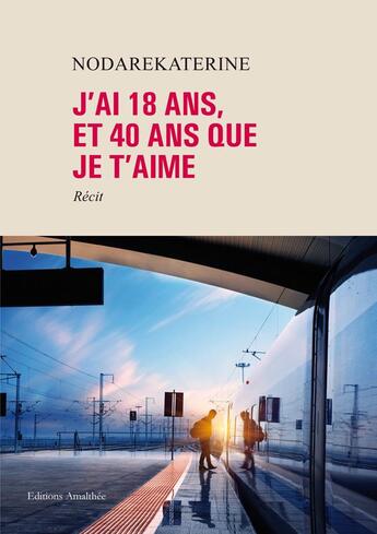 Couverture du livre « J'ai dix-huit ans et quarante ans que je t'aime » de Nodarekaterine aux éditions Amalthee