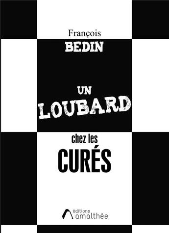 Couverture du livre « Un loubard chez les curés » de Francois Bedin aux éditions Amalthee