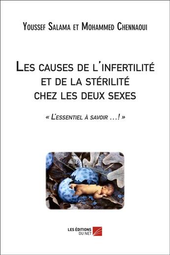 Couverture du livre « Les causes de l'infertilité et de la stérilité chez les deux sexes » de Youssef Salama et Mohammed Chennaoui aux éditions Editions Du Net