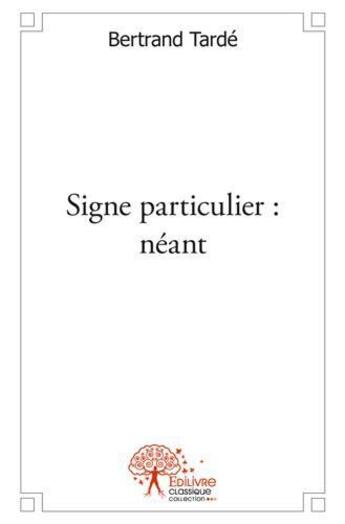 Couverture du livre « Signe particulier : neant » de Bertrand Tarde aux éditions Edilivre