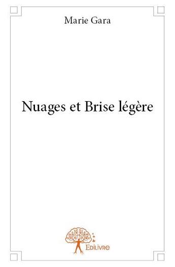 Couverture du livre « Nuages et brise legere » de Gara Marie aux éditions Edilivre