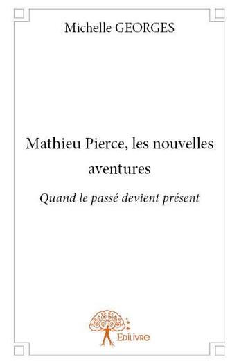 Couverture du livre « Mathieu Pierce, les nouvelles aventures » de Michelle Georges aux éditions Edilivre