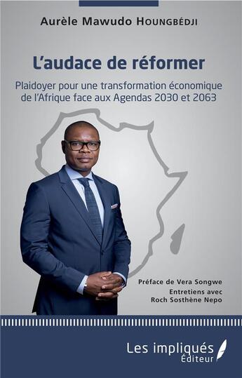 Couverture du livre « L'audace de reformer ; plaidoyer pour une transformation économique de l'Afrique face aux agendas 2030 et 2063 » de Aurelle Houngbedji Mawudo aux éditions Les Impliques