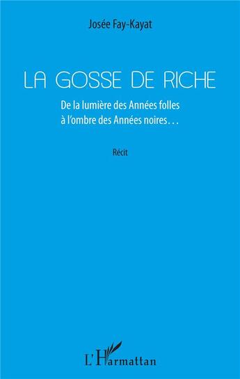 Couverture du livre « La gosse de riche ; de la lumière des années folles à l'ombre des années noires... » de Josee Fay-Kayat aux éditions L'harmattan