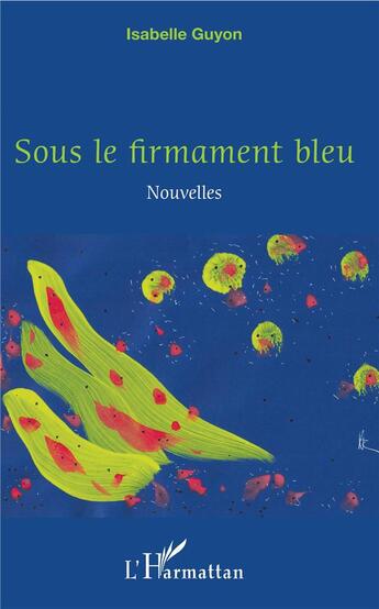 Couverture du livre « Sous le firmament bleu » de Isabelle Guyon aux éditions L'harmattan