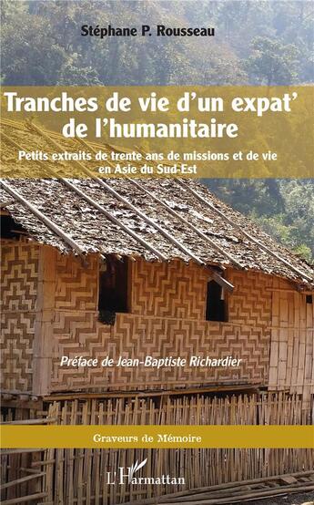 Couverture du livre « Tranches de vie d'un expat' de l'humanitaire ; petits extraits de trente ans de missions et de vie en Asie du Sud-Est » de Stephane Rousseau aux éditions L'harmattan