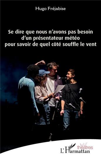 Couverture du livre « Se dire que nous n'avons pas besoin d'un présentateur météo pour savoir de quel côté souffle le vent » de Hugo Frejabise aux éditions L'harmattan