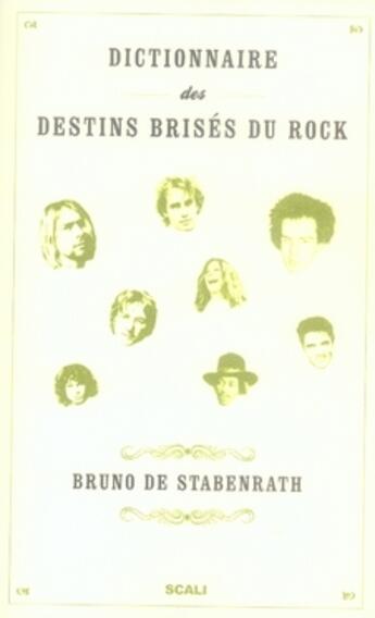 Couverture du livre « Dictionnaire des destins brisés du rock » de Bruno De Stabenrath aux éditions Scali