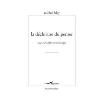 Couverture du livre « La dechirure du penser - essai sur l'effacement du logos » de Michel Blay aux éditions Encre Marine