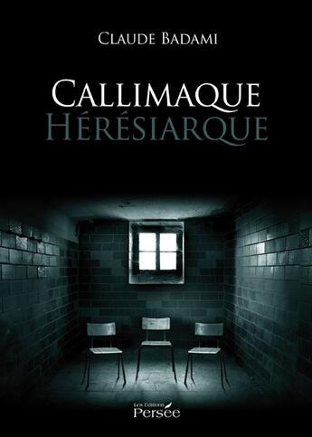 Couverture du livre « Callimaque hérésiarque » de Claude Badami aux éditions Persee