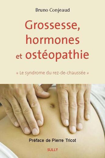 Couverture du livre « Grossesse, hormones et ostéopathie ; le syndrome du rez-de-chaussée » de Bruno Conjeaud aux éditions Sully