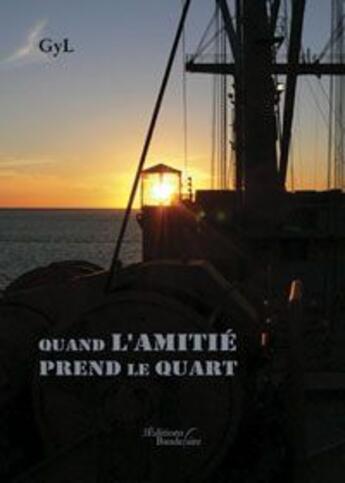 Couverture du livre « Quand l amitie prend le quart » de G Y L aux éditions Baudelaire