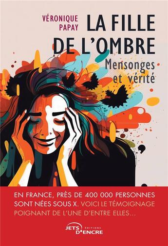 Couverture du livre « La fille de l'ombre : mensonges et vérité » de Veronique Papay aux éditions Jets D'encre