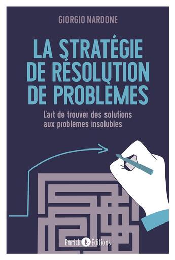 Couverture du livre « La stratégie de résolution de problèmes ; l'art de trouver des solutions aux problèmes insolubles » de Giorgio Nardone aux éditions Enrick B.