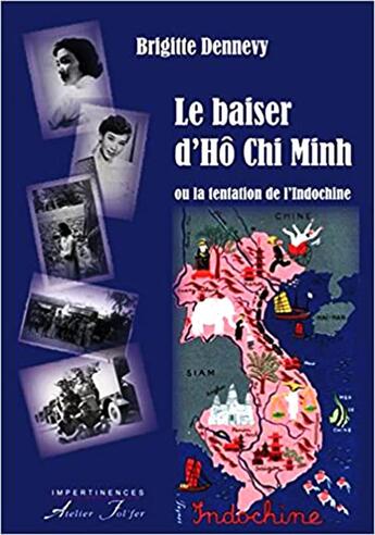 Couverture du livre « Le baiser d'Hô Chi Minh ou la tentation de l'Indochine » de Brigitte Dennevy aux éditions Atelier Fol'fer