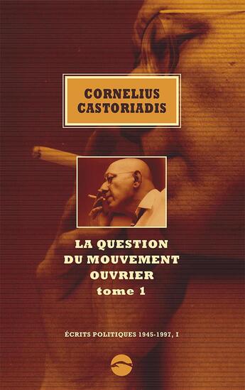 Couverture du livre « Écrits politiques 1945-1997 t.1 ; la question du mouvement ouvrier t.1 » de Cornelius Castoriadis aux éditions Editions Du Sandre