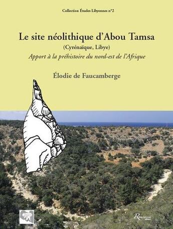 Couverture du livre « Le site néolithique d'Abou Tamsa (cyrénaïque, Libye) ; apport à la préhistoire du Nord Tamsa » de Elodie Faucamberge aux éditions Riveneuve