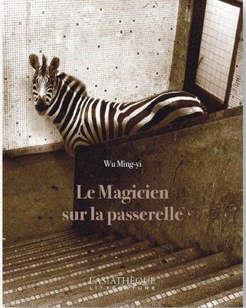 Couverture du livre « Le magicien sur la passerelle » de Wu Ming-Yi aux éditions Asiatheque