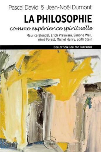 Couverture du livre « La philosophie comme expérience spirituelle ; Maurice Blondel, Erich Przywara, Simone Weil, Aimé Forest, Michel Henry, Edith Stein » de Pascal David et Benedicte Bouillot et Pascal Marin aux éditions Peuple Libre