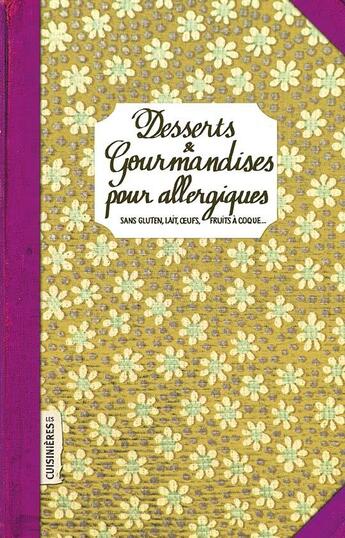 Couverture du livre « Desserts & gourmandises pour allergiques - sans gluten, lait, oeufs, fruits a coque » de Dugast Ma Lanie aux éditions Les Cuisinieres