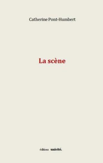 Couverture du livre « La scène » de Catherine Pont-Humbert aux éditions Unicite