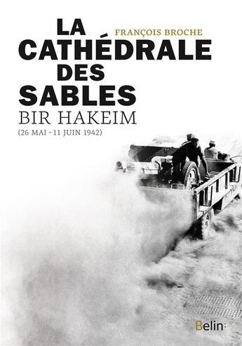 Couverture du livre « La cathédrale des sables, Bir Hakeim (26mai-11juin 1942) » de Francois Broche aux éditions Belin