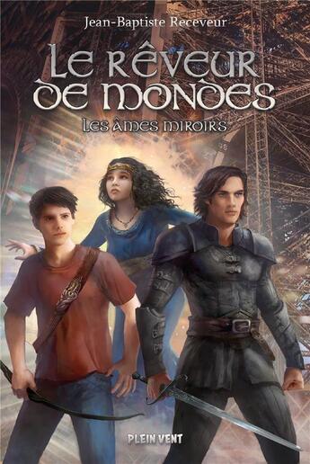 Couverture du livre « Le rêveur de mondes Tome 2 : les âmes miroirs » de Jean-Baptiste Receveur aux éditions Plein Vent