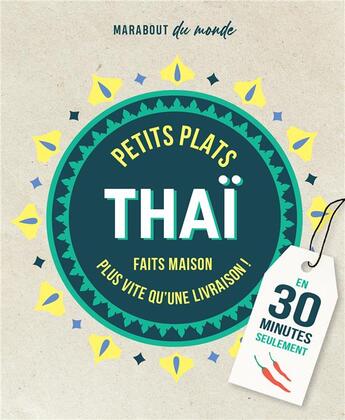 Couverture du livre « Petits plats thaï faits maison en 30 minutes seulement ; plus vite qu'une livraison ! » de  aux éditions Marabout