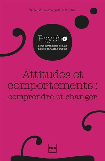 Couverture du livre « Attitudes et comportements : comprendre et changer » de Fabien Girandola et Valerie Fointiat aux éditions Pu De Grenoble