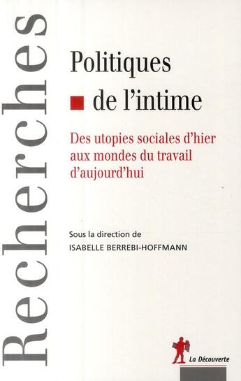 Couverture du livre « Politiques de l'intime ; des utopies sociales d'hier aux mondes du travail d'aujourd'hui » de Berrebi-Hoffmann I. aux éditions La Decouverte