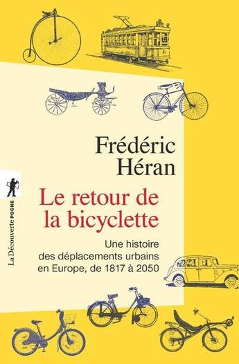 Couverture du livre « Le retour de la bicyclette ; une histoire des déplacements urbains en Europe, de 1817 à 2050 » de Heran/Frederic aux éditions La Decouverte