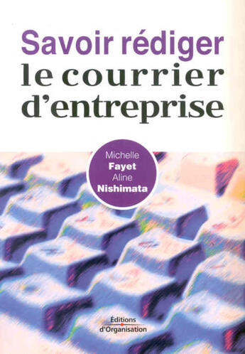 Couverture du livre « Savoir rédiger le courrier d'entreprise » de Michelle Fayet et Aline Nishimata aux éditions Organisation