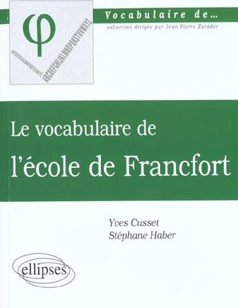 Couverture du livre « Vocabulaire de l'ecole de francfort (le) » de Cusset/Haber aux éditions Ellipses